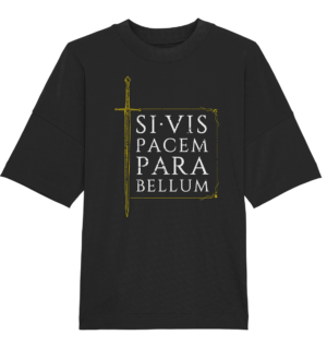 Si Vis Pacem Para Bellum – If You Want Peace, Prepare For War - Organic Oversize Shirt